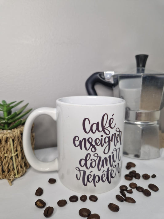 Mug " Café enseigner dormir répéter "